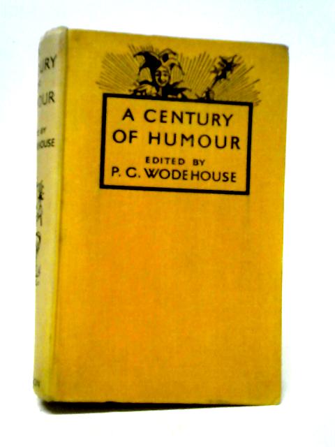 A Century of Humour By P.G. Wodehouse (editor).