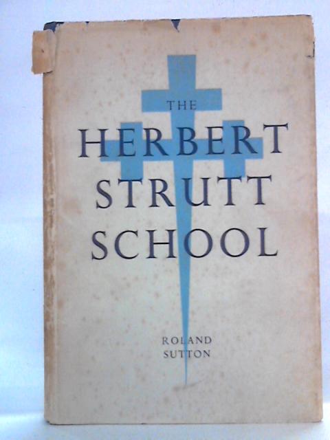 The Herbert Strutt School, Belper, 1909-1959 By Roland Sutton