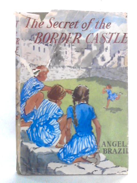 The Secret of The Border Castle By Angela Brazil