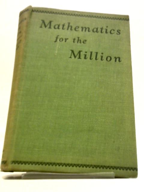 Mathematics for the Million - A Popular Self Educator von Lancelot Hogben