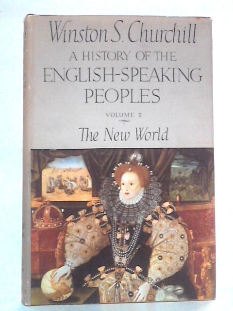 A History of the English Speaking People, Vol II - The New World By Winston S. Churchill