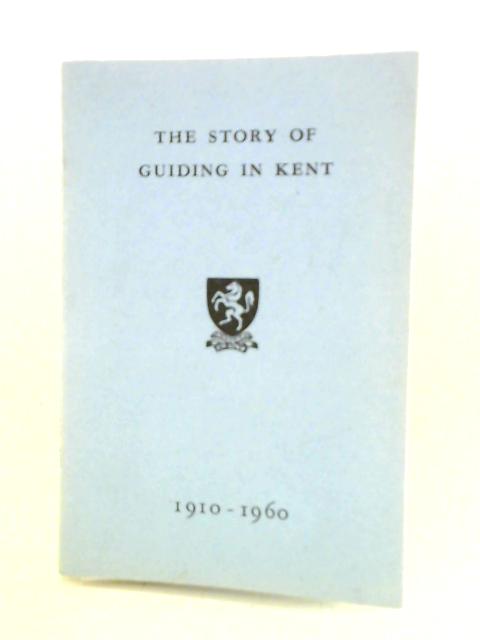 The Story of Guiding in Kent 1910 - 1960 By Marjorie A. Campbell