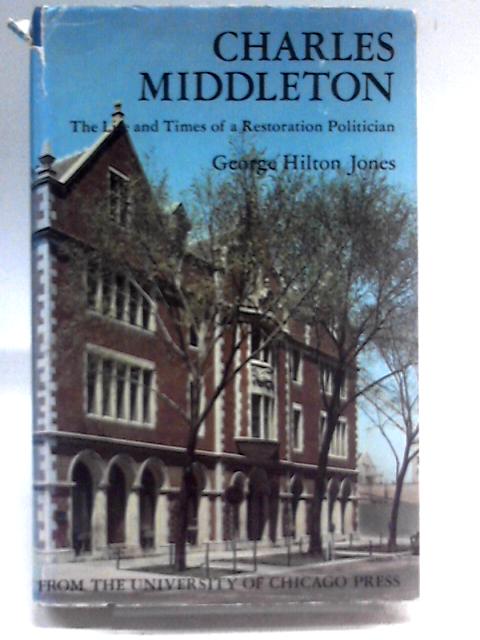 Charles Middleton: The Life And Times Of A Restoration Politician von George Hilton Jones