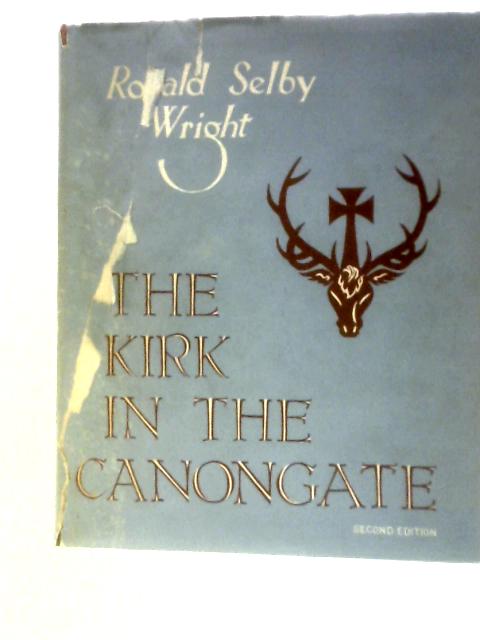 The Kirk And The Canongate. By Ronald Selby Wright