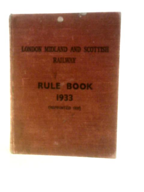 London Midland & Scottish Railway Rule Book 1933 (Reprinted 1939) von LMS Railway