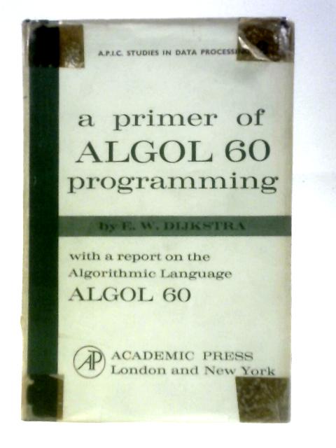 Primer of Algol 60 Programming (Studies in Data Processing) By Edsger W.Dijkstra