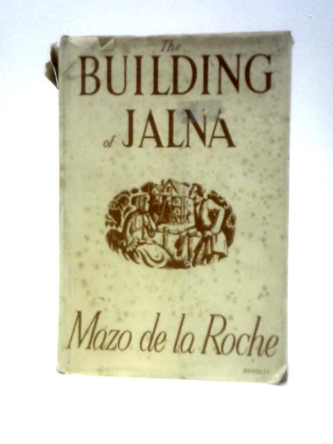 The Building of Jalna By Mazo de la Roche