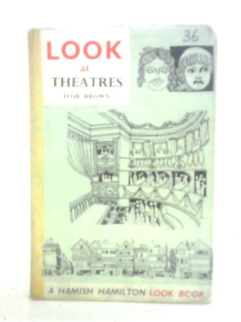 Look at Theatres By Ivor Brown