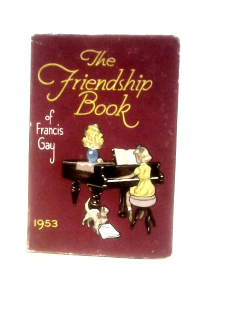 The Friendship Book of Francis Gay 1953 By Francis Gay