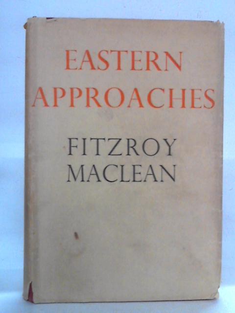 Eastern Approaches By Fitzroy Maclean