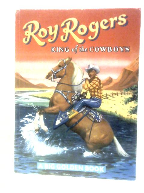 Roy Rogers: King of the Cowboys - a Big Golden Book By John Mcleod