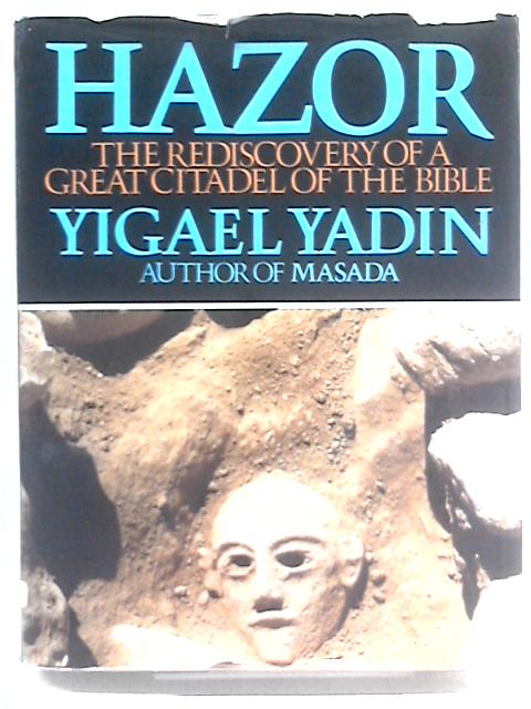 Hazor: Rediscovery of a Great Citadel of the Bible von Yigael Yadin