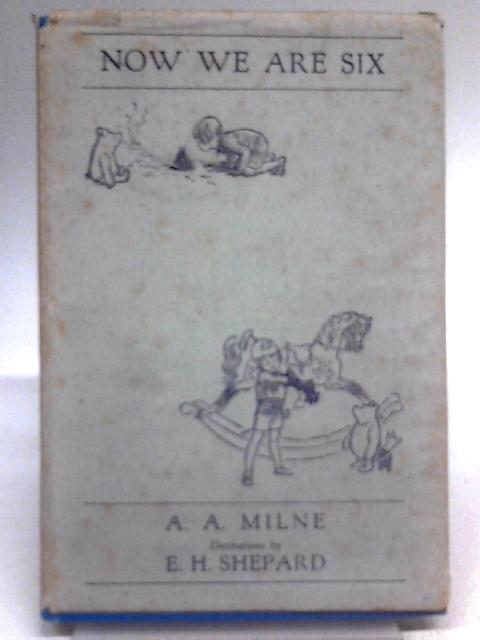 Now We Are Six By A. A. Milne