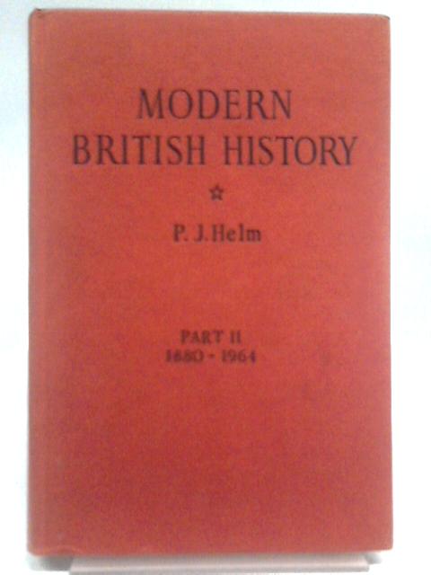 Modern British History, Part Two By P. J. Helm