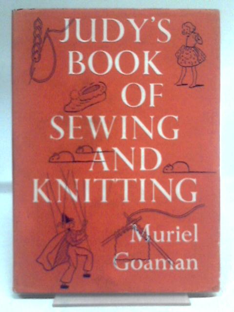 Judy's Book Of Sewing And Knitting By Muriel Goaman