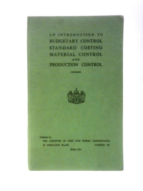 An Introduction to Budgetary Control, Standard Costing, Material Control and Production Control By The Institute of Cost and Works Accountants