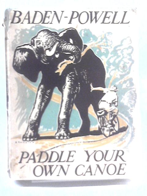 Paddle Your Own Canoe or Tips for Boys von Lord Baden-Powell