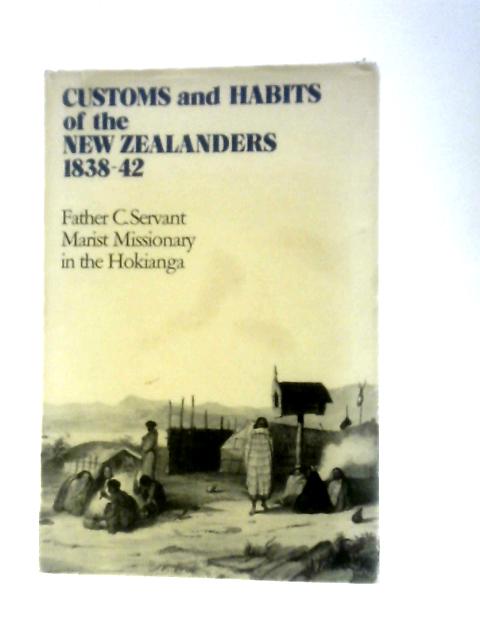 Customs and Habits of the New Zealanders 1838-42 von Father C. Servant