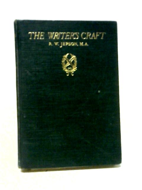 The Writer'S Craft: A Manual Of English Composition For The Middle & Upper Forms Of Secondary Schools By R. W. Jepson, Ma