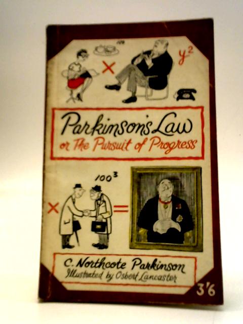 Parkinson's Law or the Pursuit of Progress By C Northcote Parkinson