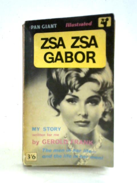 Zsa Zsa Gabor: My Story By Gerold Frank Zsa Zsa Gabor