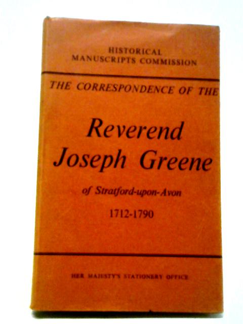 Correspondence of the Reverend Josepg Greene - Parson, Schoolmaster and Antiquary (1912-1790) By Rev. Joseph Greene