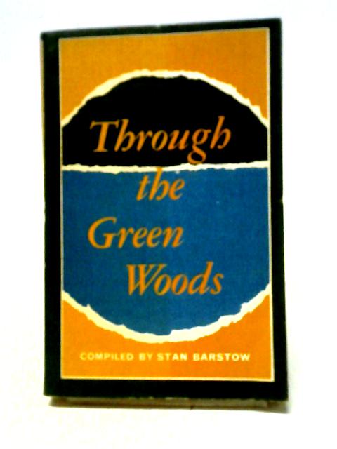 Through The Green Woods: An Anthology Of Contemporary Writing About Youth And Childhood (New Era S) By Stan Barstow