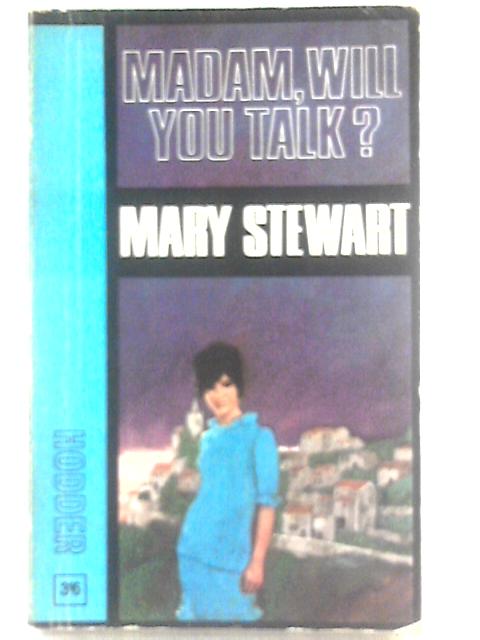 Madam, Will You Talk? By Mary Stewart