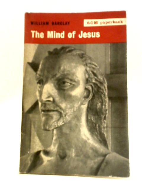 The Mind of Jesus By William Barclay