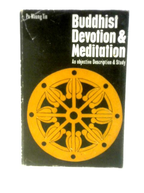 Buddhist Devotion And Meditation: An Objective Description And Study By Pe Maung Tin