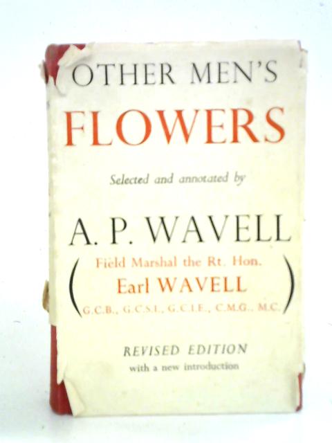 Other Men's Flowers: An Anthology of Poetry By A. P. Wavell