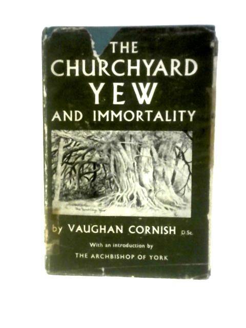 The Churchyard Yew and Immortality By Vaughan Cornish