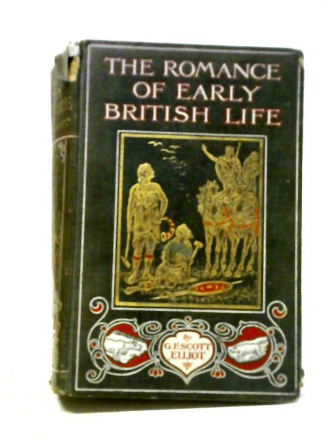 The Romance of Early British Life von G.F. Scott Elliot