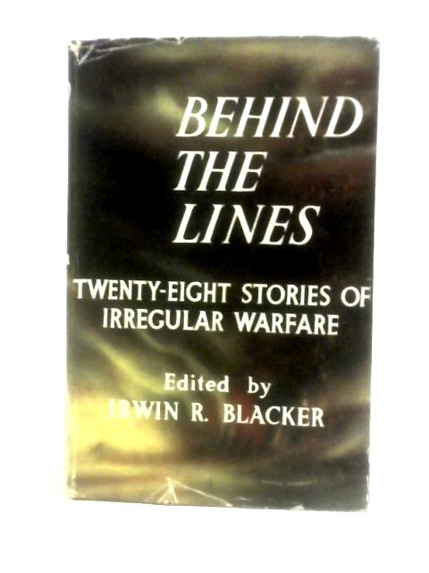 Behind The Lines: Twenty-eight Stories Of Irregular Warfare von Irwin R.Blacker (Ed. )