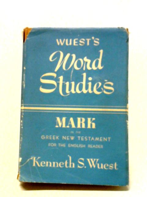 Mark In The Greek New Testament For The English Reader By Kenneth S. Wuest