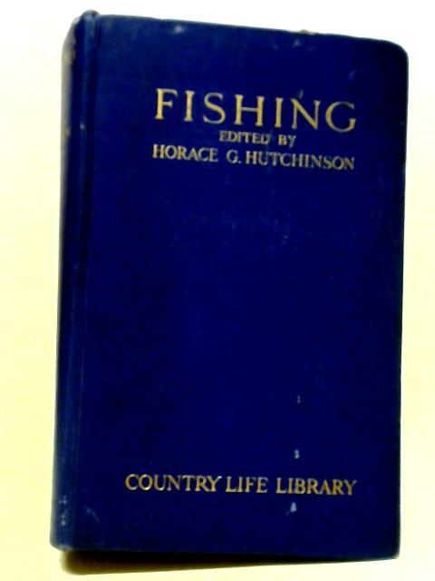 Fishing, Volume One, The 'Country Life' Library Of Sport By Horace G Hutchinson Ed.