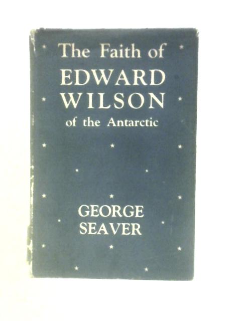 The Faith Of Edward Wilson By George Seaver