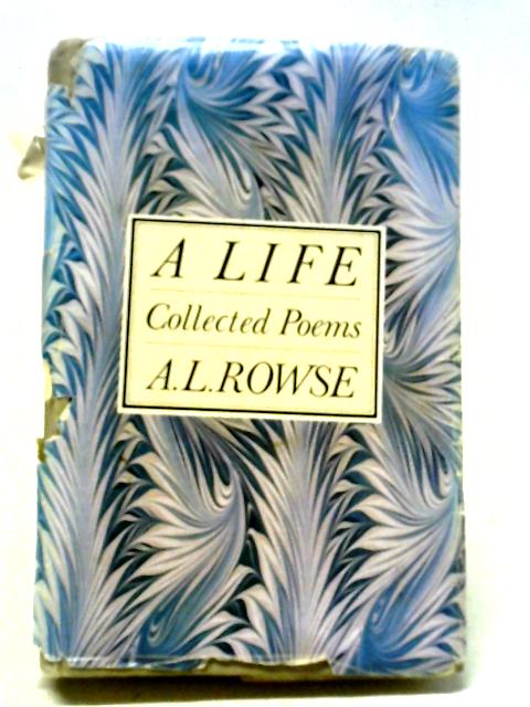 A Life: Collected Poems By A. L. Rowse