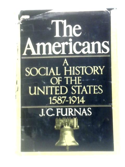 The Americans: A Social History of the United States 1587-1914 von J. C. Furnas