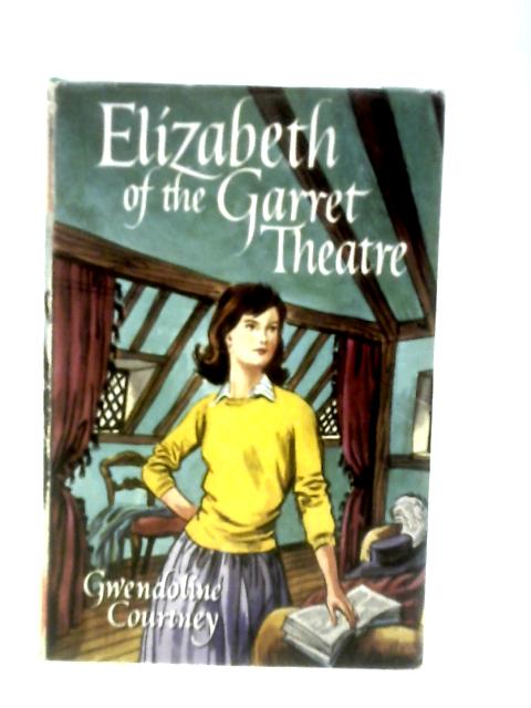 Elizabeth Of The Garret Theatre By Gwendoline Courtney