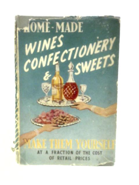 Home-Made Wines, Confectionery and Sweets By Mary Bolton