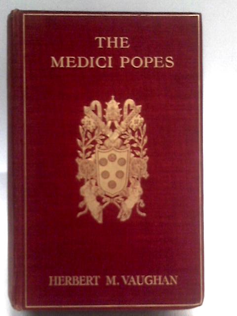 The Medici Popes By Herbert M. Vaughan