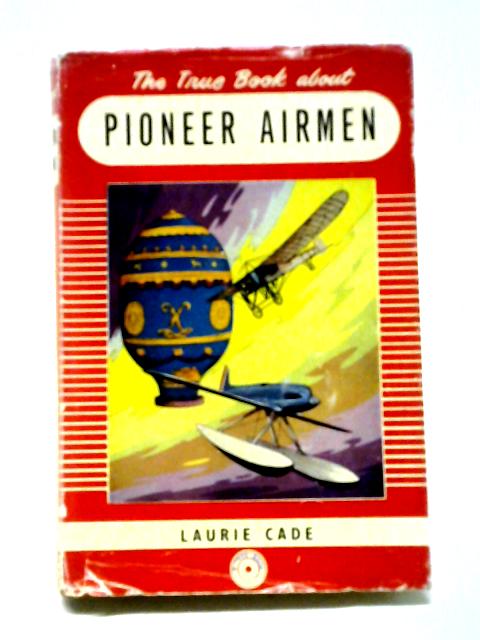 The True Book About Pioneer Airmen By Laurie Cade