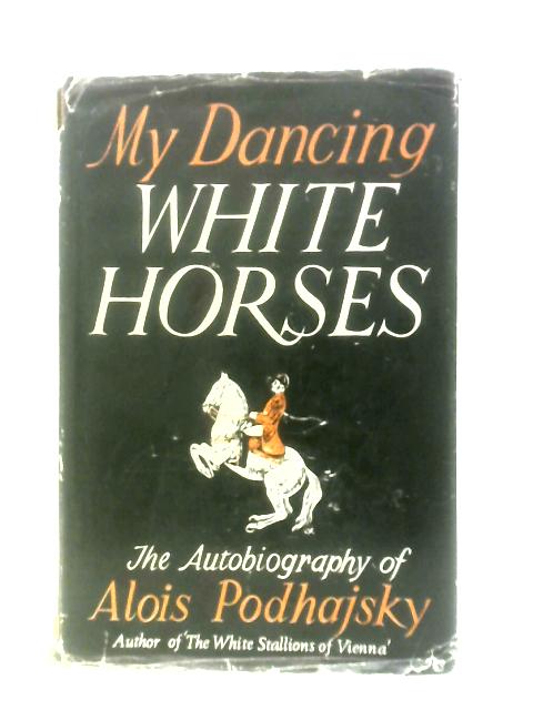 My Dancing White Horses von Alois Podhajsky