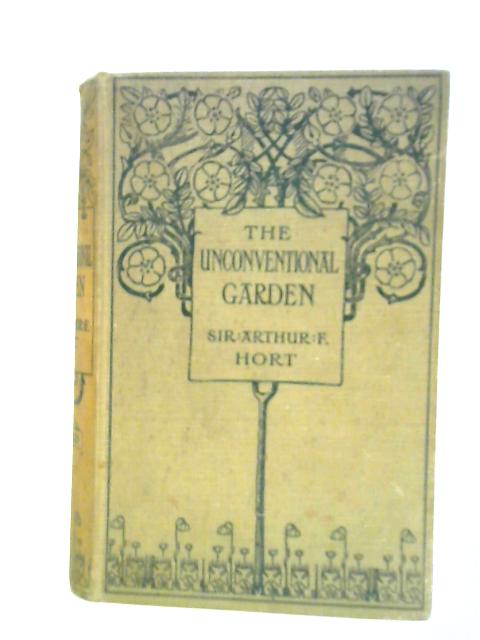 The Unconventional Garden By Arthur F. Hort