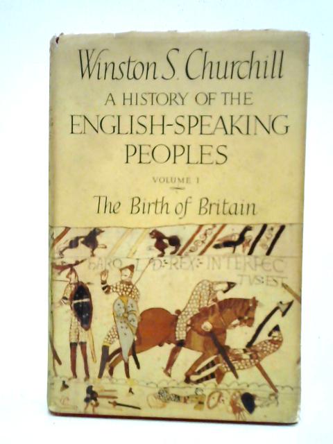 A History of the English-Speaking Peoples Volume I: The Birth of Britain von Winston S. Churchill