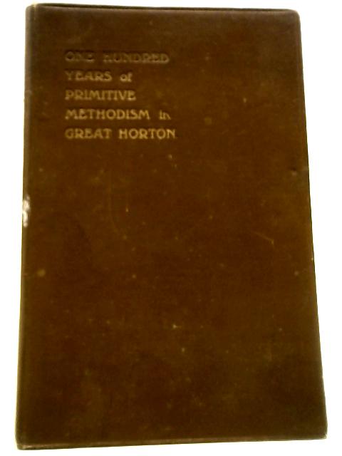 One Hundred Years of Primitive Methodism in Gt. Horton By Not stated