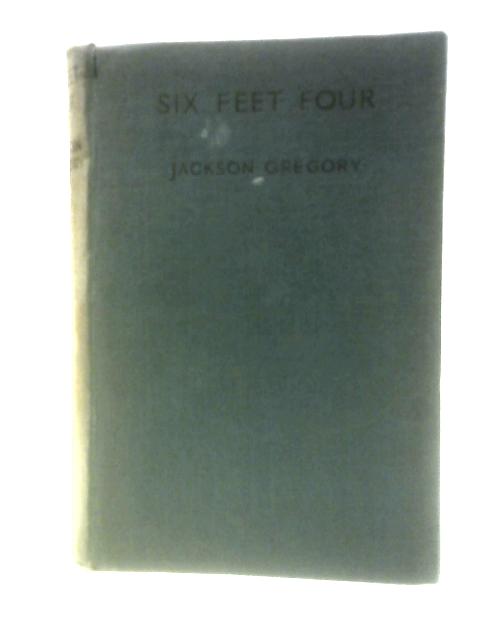 Six Feet Four By Jackson Gregory