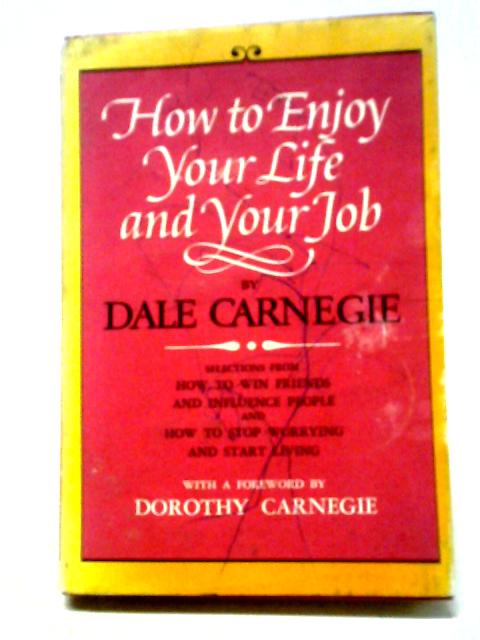 How To Enjoy Your Life and Your Job By Dale Carnegie