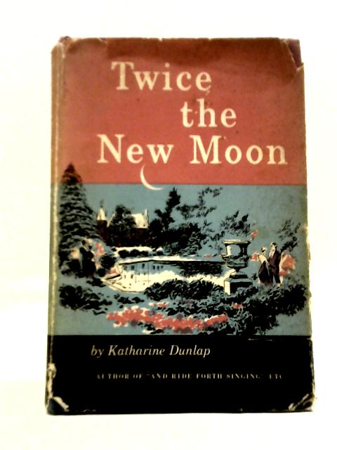 Twice The New Moon By Katharine Dunlap